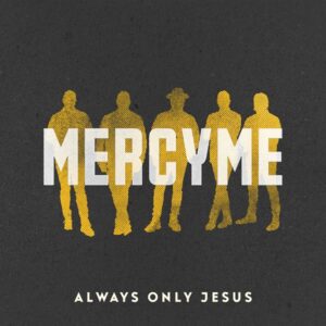 MercyMe_Always_Only_Jesus