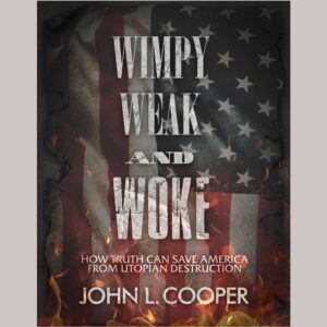 Wimpy, Weak and Woke: How Truth Can Save America from Utopian Destruction