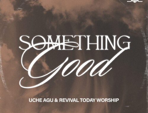 Music News: Uche Agu & Revival Today Worship Release New Song “Something Good”