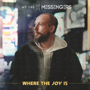 We_Are_Messengers_Where_The_Joy_Is