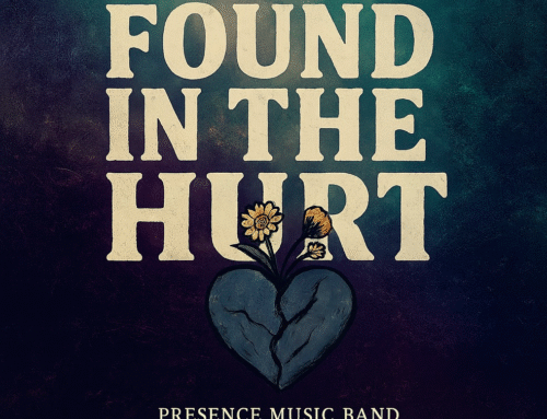New Music: Presence Music Releases Hopeful New Single “Found In The Hurt”
