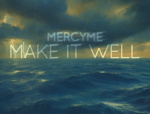 Music News: Mercyme Releases “Make It Well” Today – First of New Music from Upcoming Film, I Can Only Imagine 2